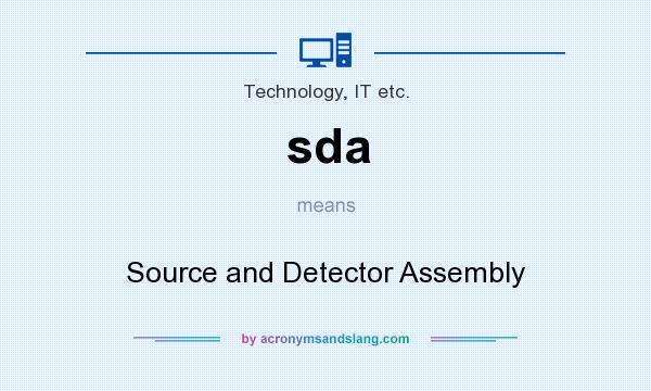 What does sda mean? It stands for Source and Detector Assembly