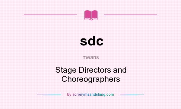 What does sdc mean? It stands for Stage Directors and Choreographers