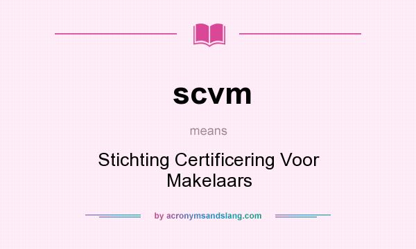 What does scvm mean? It stands for Stichting Certificering Voor Makelaars