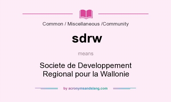 What does sdrw mean? It stands for Societe de Developpement Regional pour la Wallonie
