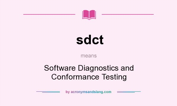 What does sdct mean? It stands for Software Diagnostics and Conformance Testing