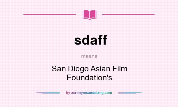 What does sdaff mean? It stands for San Diego Asian Film Foundation`s