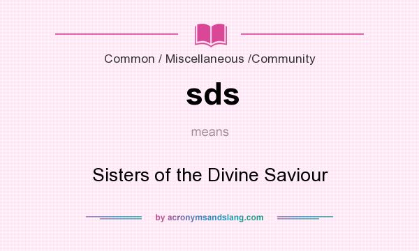 What does sds mean? It stands for Sisters of the Divine Saviour
