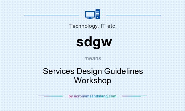 What does sdgw mean? It stands for Services Design Guidelines Workshop