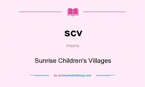 What does scv mean? It stands for Sunrise Children`s Villages