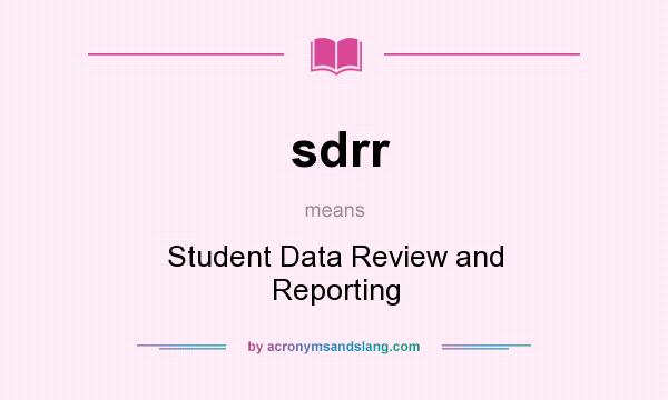 What does sdrr mean? It stands for Student Data Review and Reporting