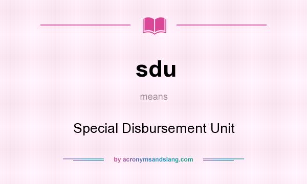 What does sdu mean? It stands for Special Disbursement Unit