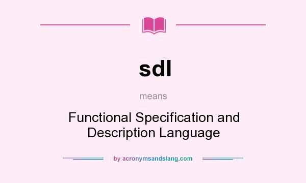 What does sdl mean? It stands for Functional Specification and Description Language