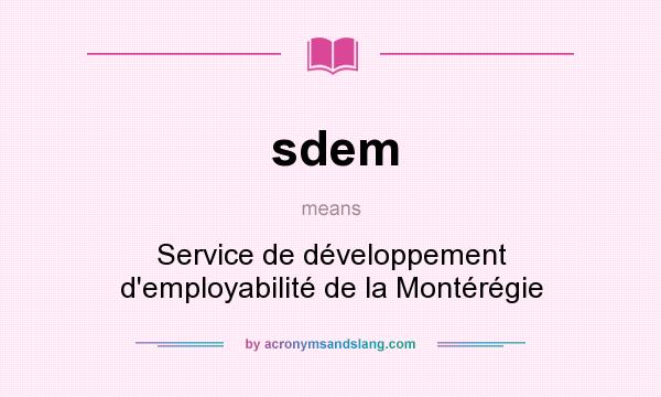What does sdem mean? It stands for Service de développement d`employabilité de la Montérégie