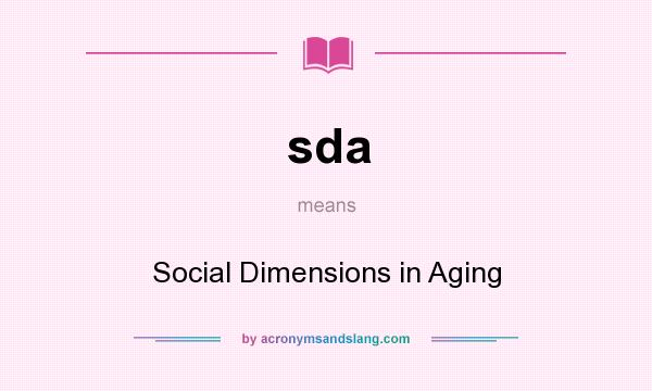 What does sda mean? It stands for Social Dimensions in Aging
