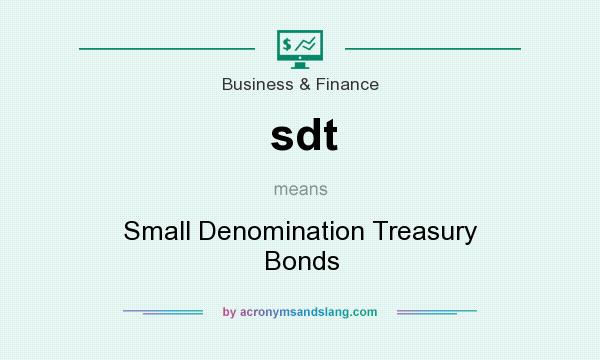 What does sdt mean? It stands for Small Denomination Treasury Bonds
