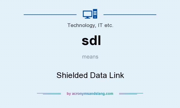 What does sdl mean? It stands for Shielded Data Link