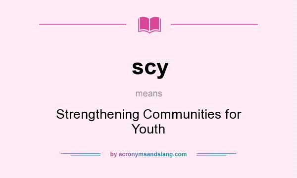 What does scy mean? It stands for Strengthening Communities for Youth