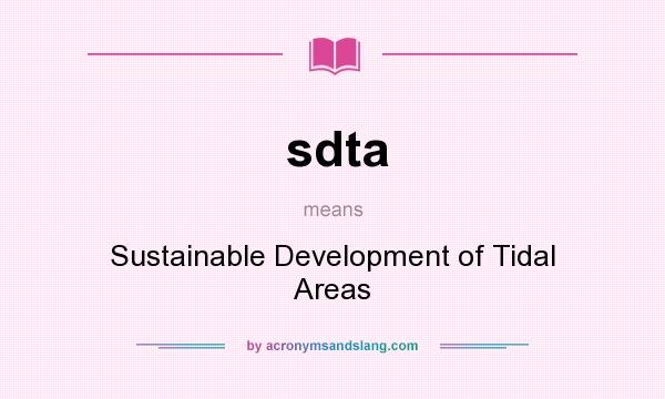 What does sdta mean? It stands for Sustainable Development of Tidal Areas