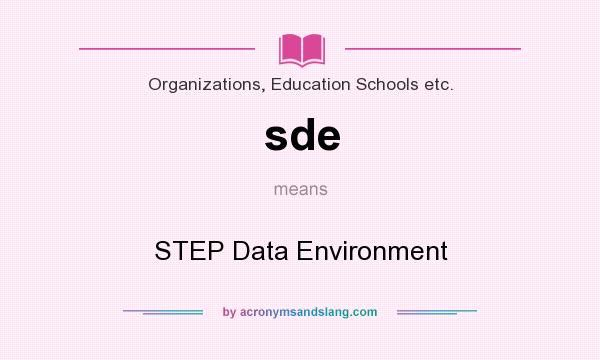 What does sde mean? It stands for STEP Data Environment