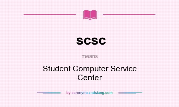 What does scsc mean? It stands for Student Computer Service Center