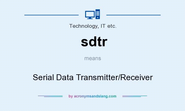 What does sdtr mean? It stands for Serial Data Transmitter/Receiver