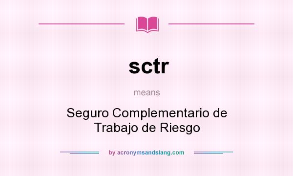 What does sctr mean? It stands for Seguro Complementario de Trabajo de Riesgo