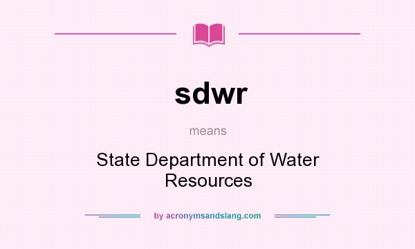 What does sdwr mean? It stands for State Department of Water Resources