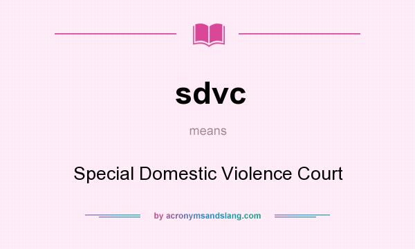 What does sdvc mean? It stands for Special Domestic Violence Court