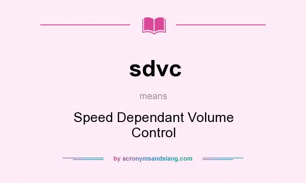 What does sdvc mean? It stands for Speed Dependant Volume Control