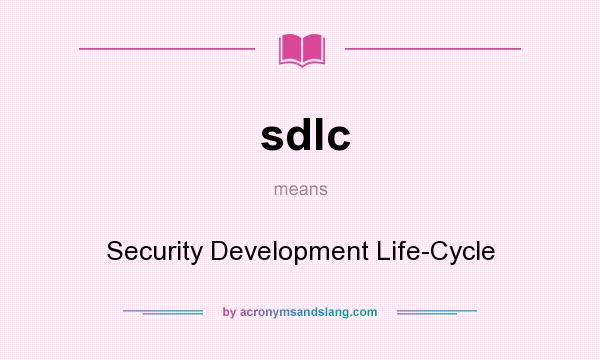What does sdlc mean? It stands for Security Development Life-Cycle
