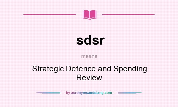 What does sdsr mean? It stands for Strategic Defence and Spending Review