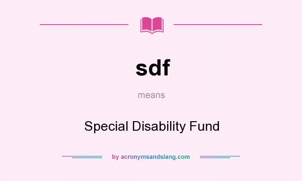 What does sdf mean? It stands for Special Disability Fund
