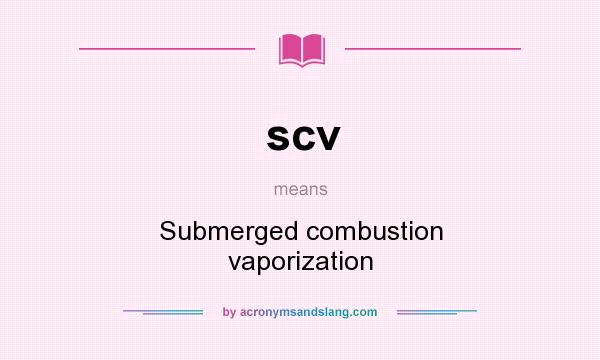 What does scv mean? It stands for Submerged combustion vaporization