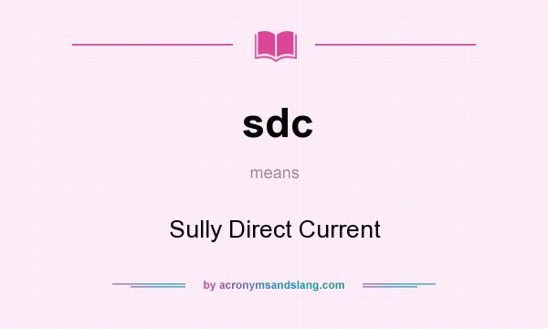 What does sdc mean? It stands for Sully Direct Current