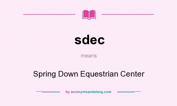 What does sdec mean? It stands for Spring Down Equestrian Center