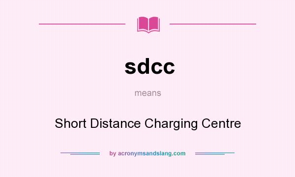 What does sdcc mean? It stands for Short Distance Charging Centre