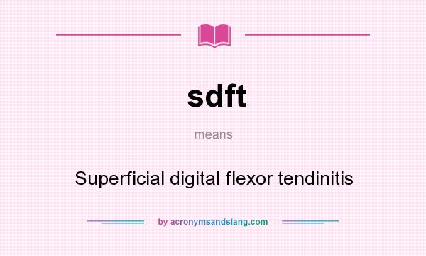 What does sdft mean? It stands for Superficial digital flexor tendinitis