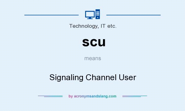 What does scu mean? It stands for Signaling Channel User