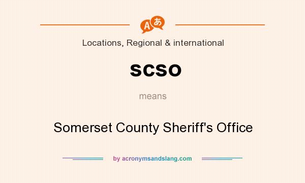 What does scso mean? It stands for Somerset County Sheriff`s Office