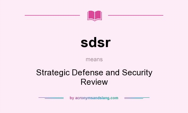 What does sdsr mean? It stands for Strategic Defense and Security Review