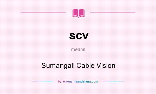 What does scv mean? It stands for Sumangali Cable Vision