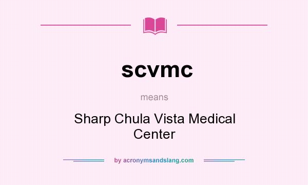 What does scvmc mean? It stands for Sharp Chula Vista Medical Center