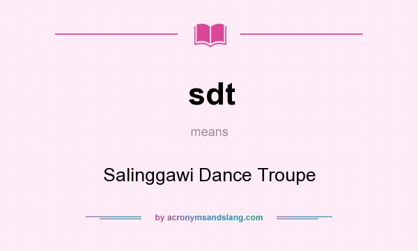 What does sdt mean? It stands for Salinggawi Dance Troupe