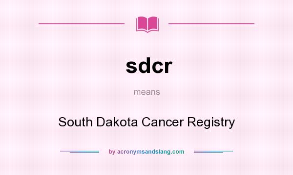 What does sdcr mean? It stands for South Dakota Cancer Registry