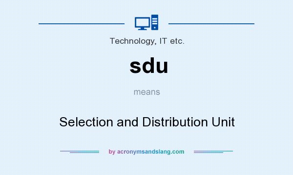 What does sdu mean? It stands for Selection and Distribution Unit
