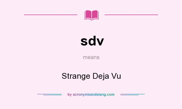 What does sdv mean? It stands for Strange Deja Vu