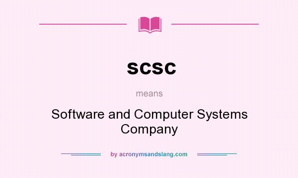 What does scsc mean? It stands for Software and Computer Systems Company