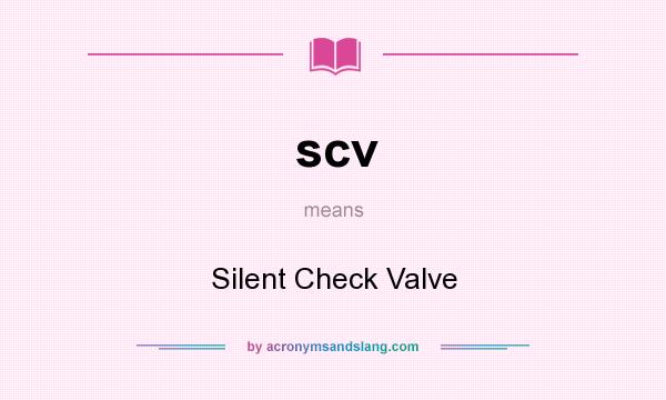 What does scv mean? It stands for Silent Check Valve