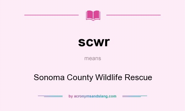 What does scwr mean? It stands for Sonoma County Wildlife Rescue
