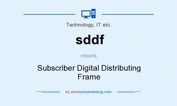 What does sddf mean? It stands for Subscriber Digital Distributing Frame