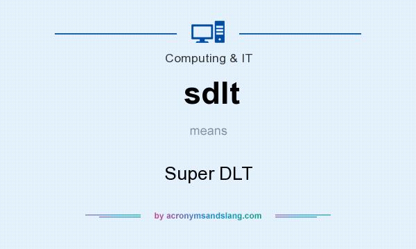What does sdlt mean? It stands for Super DLT