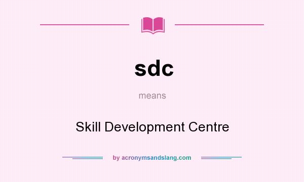 What does sdc mean? It stands for Skill Development Centre