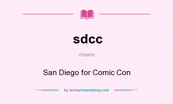 What does sdcc mean? It stands for San Diego for Comic Con