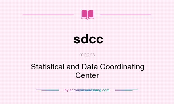 What does sdcc mean? It stands for Statistical and Data Coordinating Center